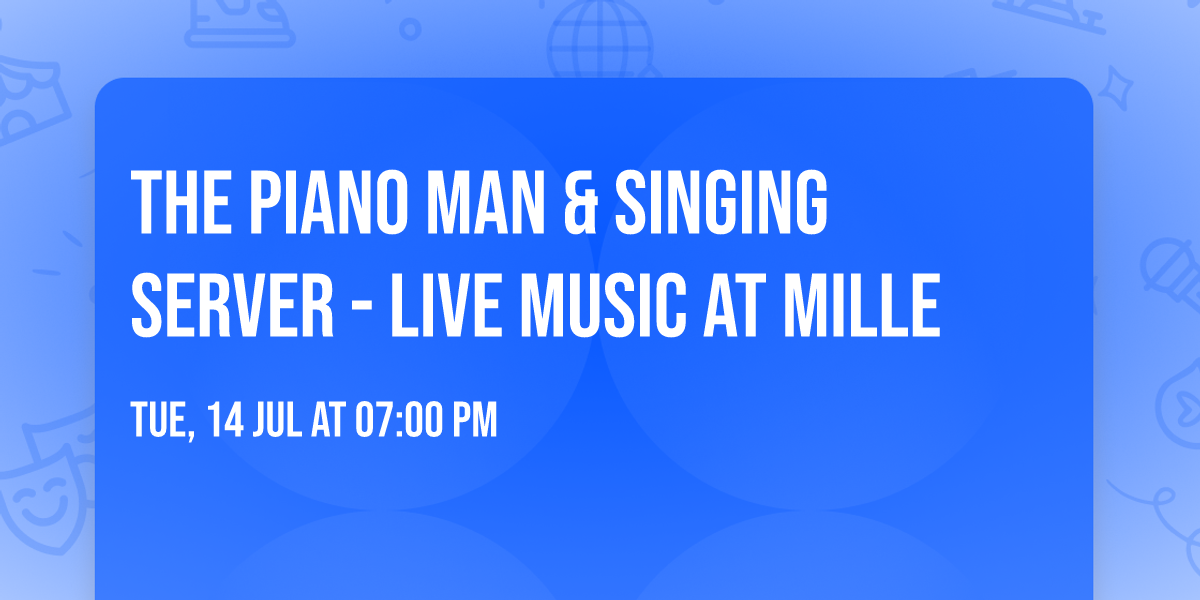 The Piano Man & Singing Server - Live Music at Mille