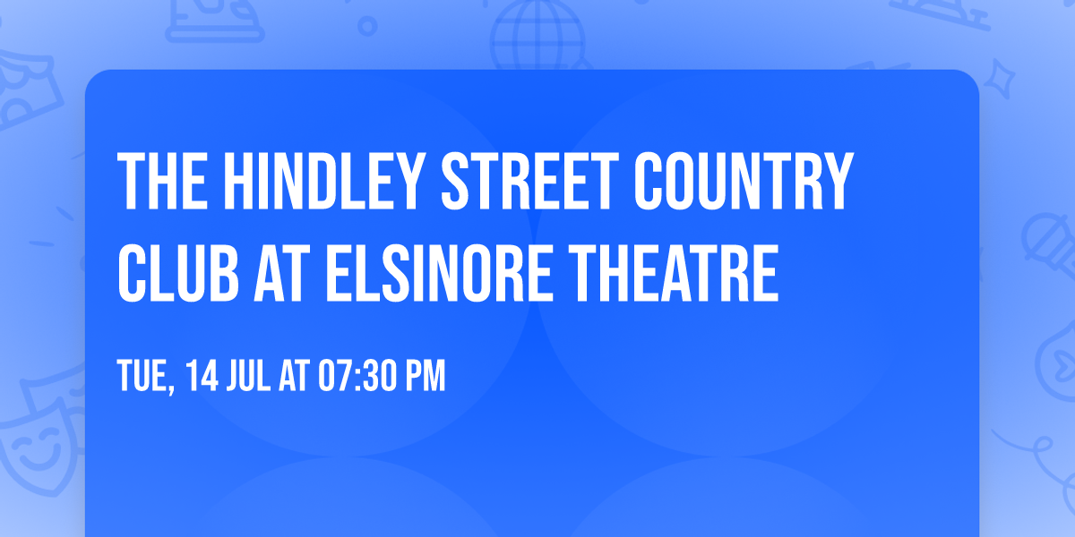 The Hindley Street Country Club at Elsinore Theatre