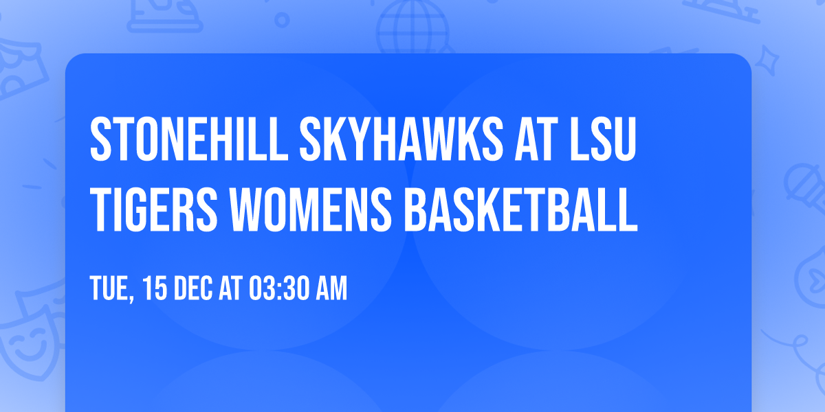 Stonehill Skyhawks at LSU Tigers Womens Basketball