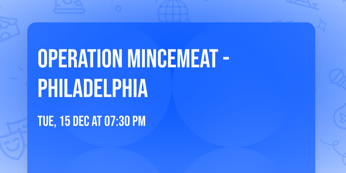 Operation Mincemeat - Philadelphia