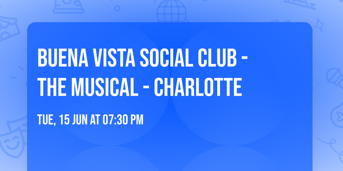 Buena Vista Social Club - The Musical - Charlotte