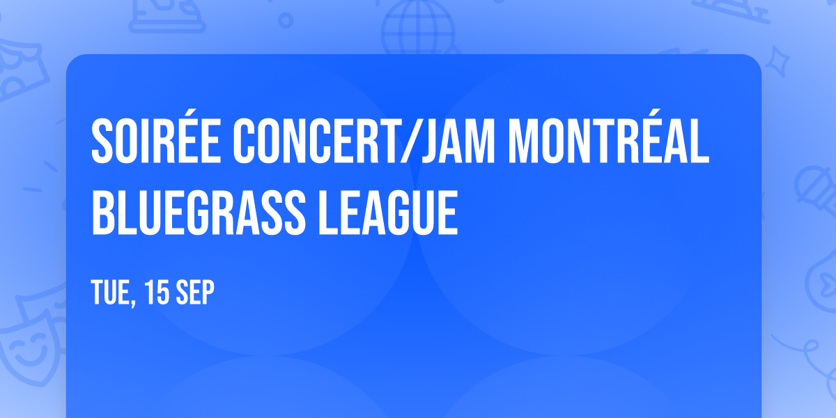 Soir\u00e9e concert\/Jam Montr\u00e9al Bluegrass League