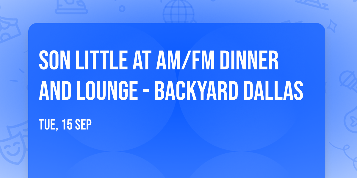 Son Little at AM\/FM Dinner and Lounge - Backyard Dallas