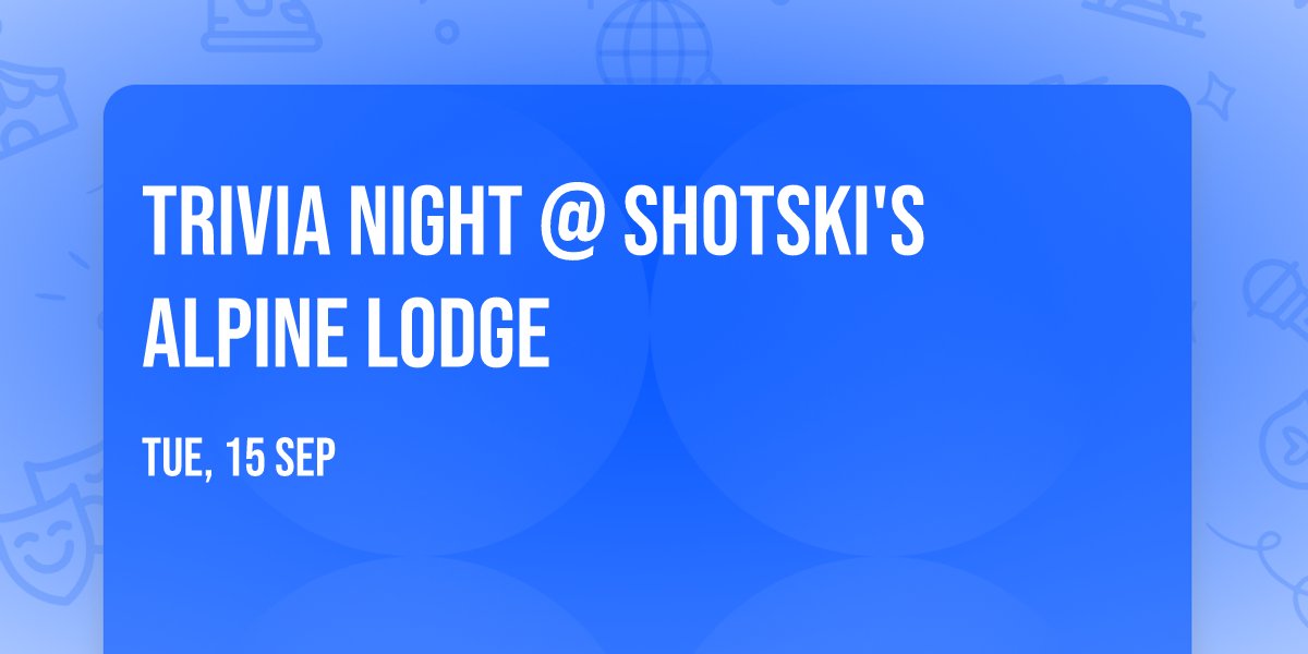 Trivia Night @ Shotski's Alpine Lodge