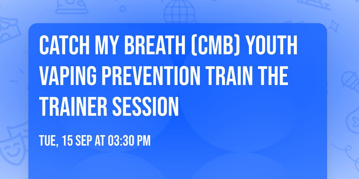 CATCH My Breath (CMB) Youth Vaping Prevention Train the Trainer Session