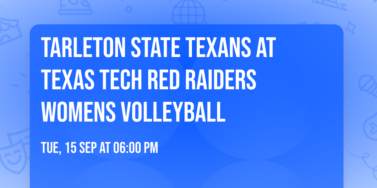 Tarleton State Texans at Texas Tech Red Raiders Womens Volleyball