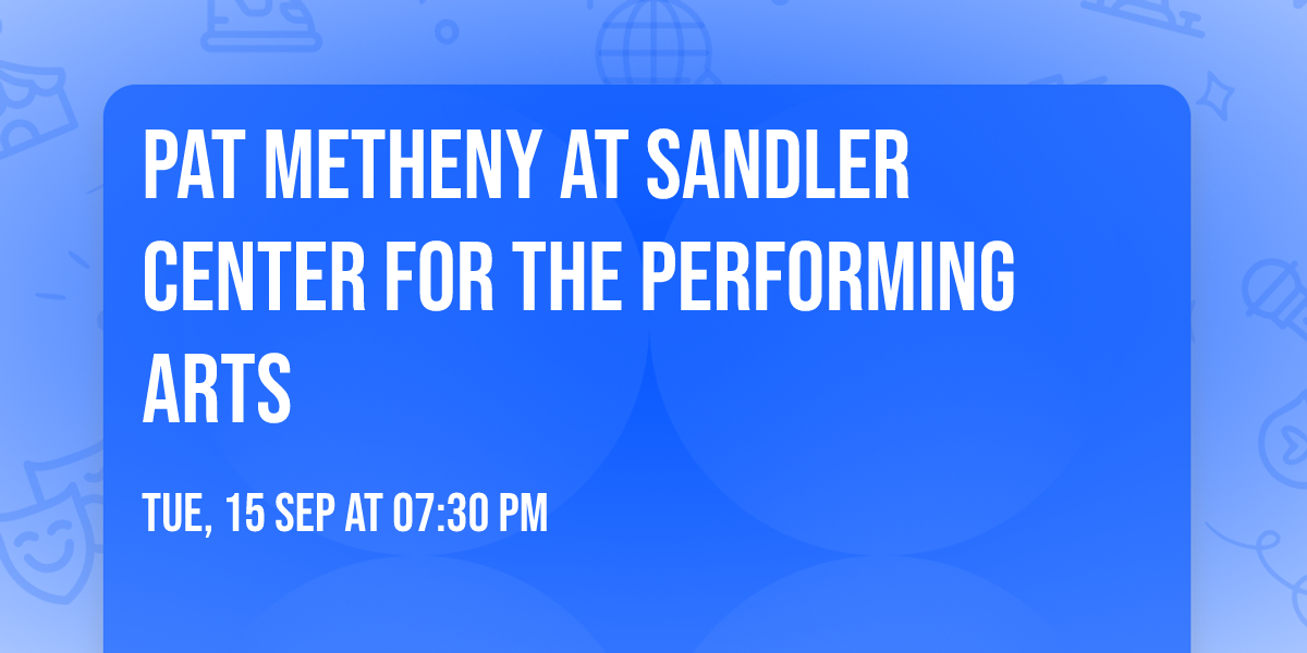 Pat Metheny at Sandler Center For The Performing Arts