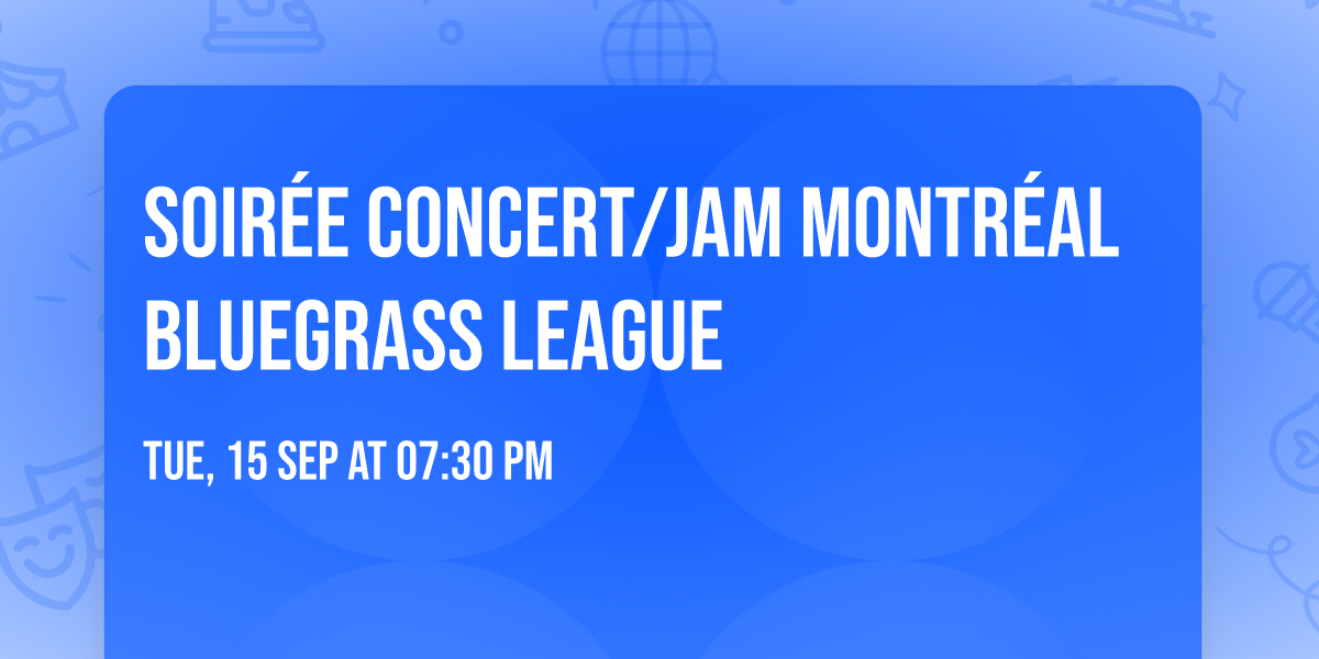 Soir\u00e9e concert\/Jam Montr\u00e9al Bluegrass League