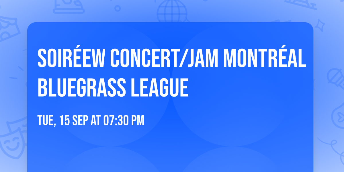 Soir\u00e9ew concert\/Jam Montr\u00e9al Bluegrass League