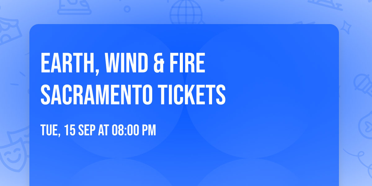 Earth, Wind & Fire Sacramento Tickets
