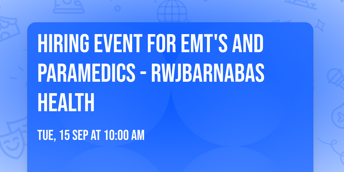Hiring Event for EMT's and Paramedics - RWJBarnabas Health