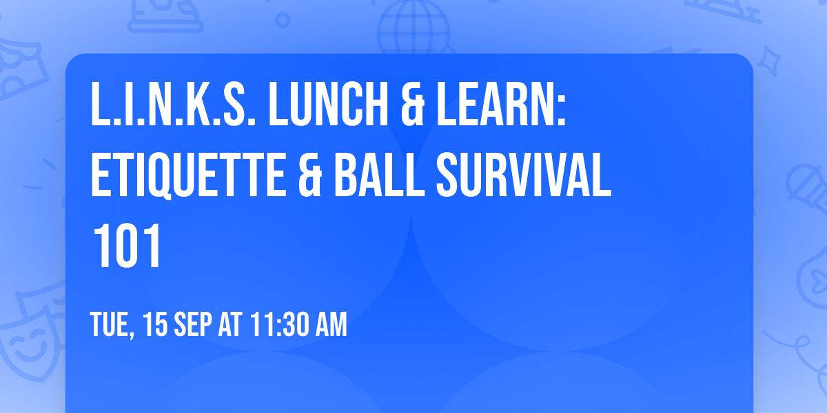 L.I.N.K.S. Lunch & Learn: Etiquette & Ball Survival 101
