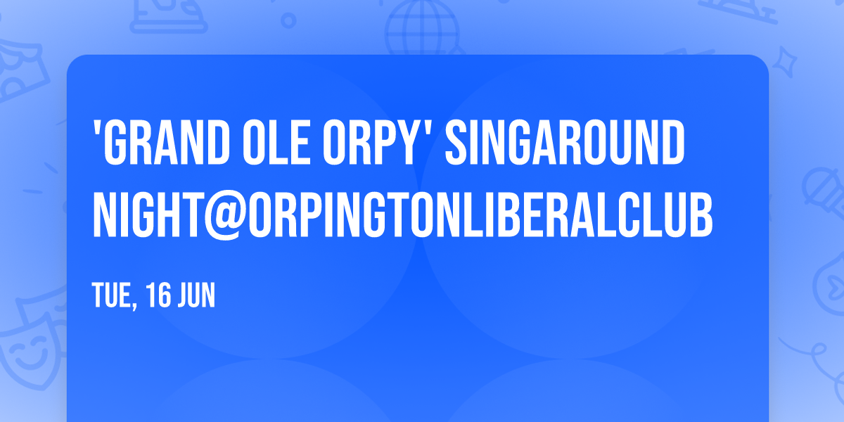 'Grand Ole Orpy' Singaround Night@OrpingtonLiberalClub
