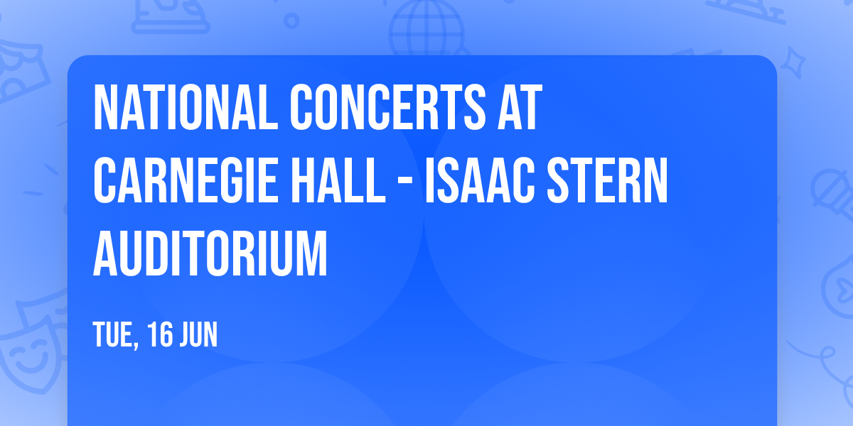 National Concerts at Carnegie Hall - Isaac Stern Auditorium