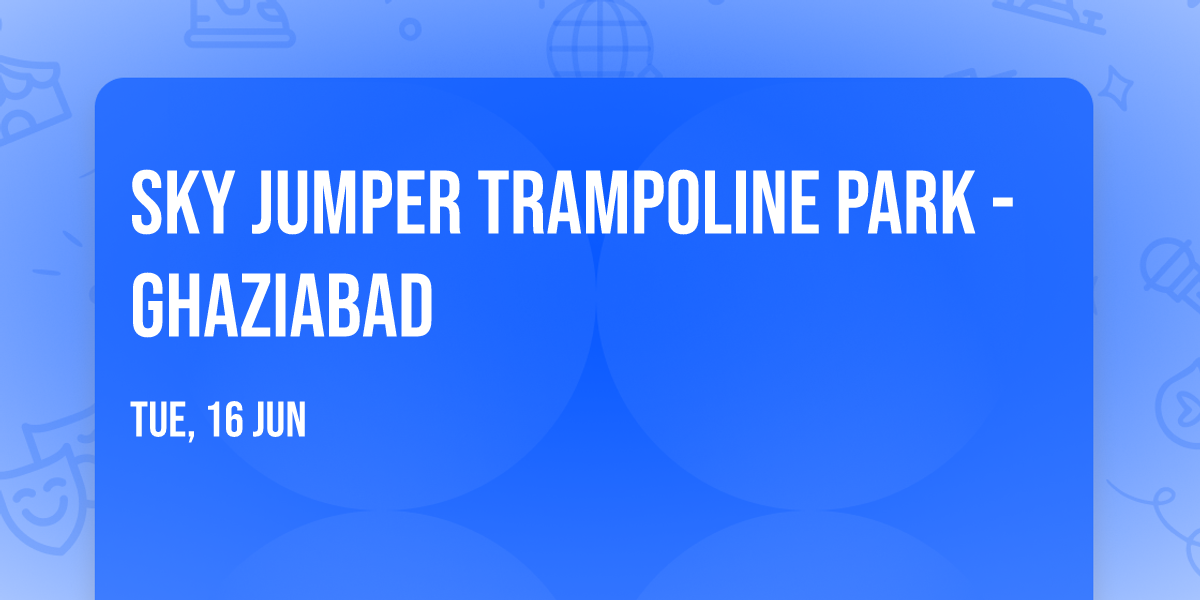 Sky Jumper Trampoline Park - Ghaziabad