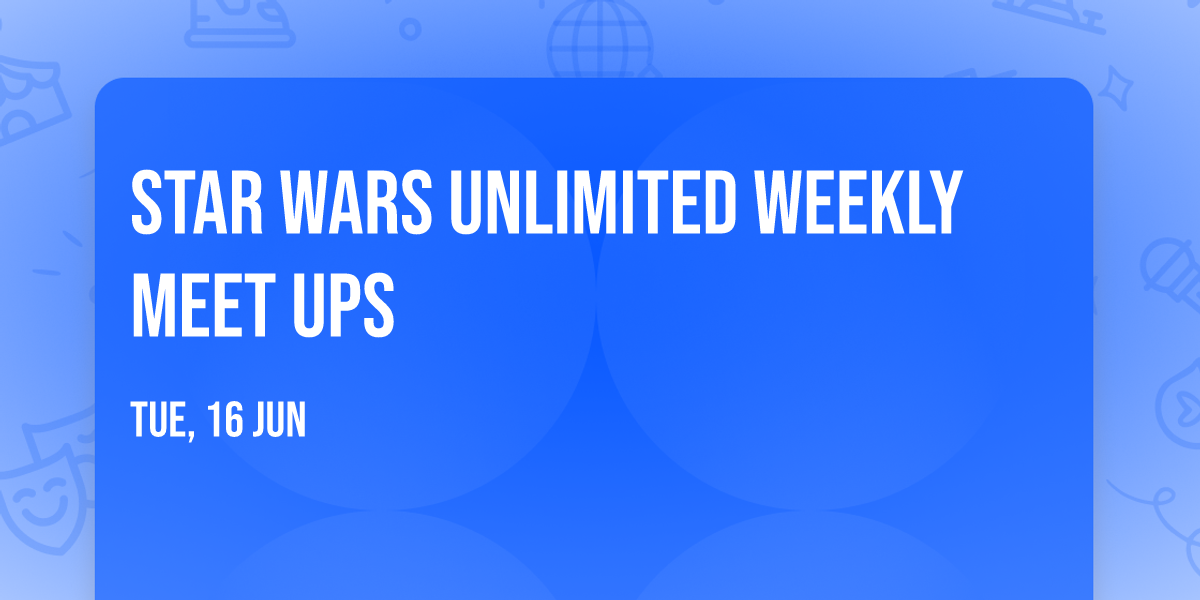 Star Wars Unlimited Weekly Meet ups