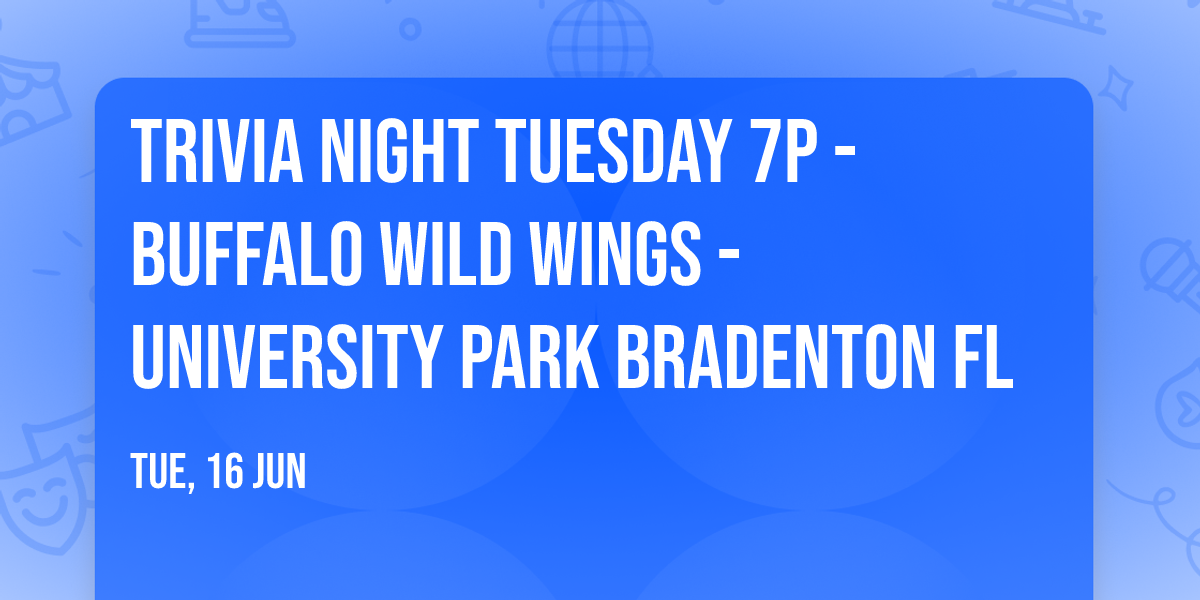 Trivia Night Tuesday 7p - Buffalo Wild Wings - University Park Bradenton FL