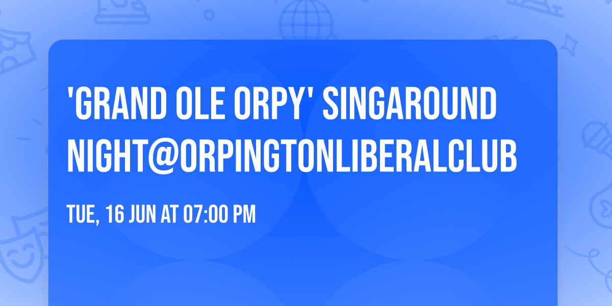 'Grand Ole Orpy' Singaround Night@OrpingtonLiberalClub