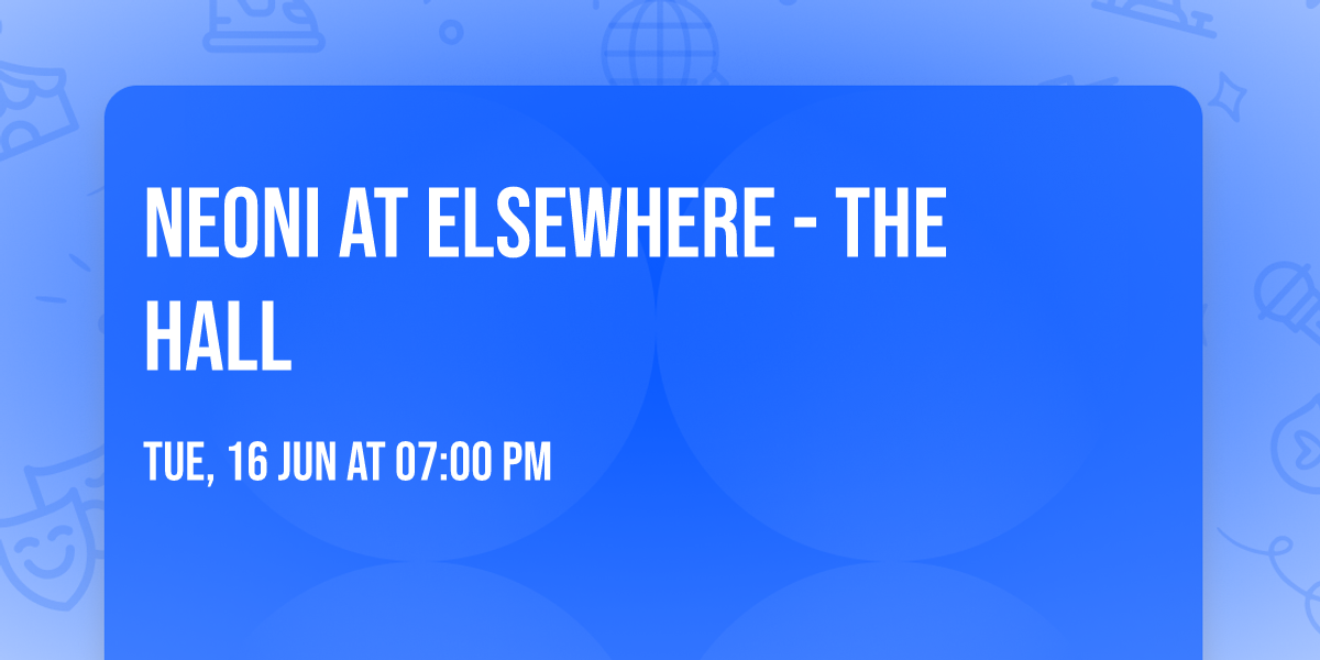 Neoni at Elsewhere - The Hall