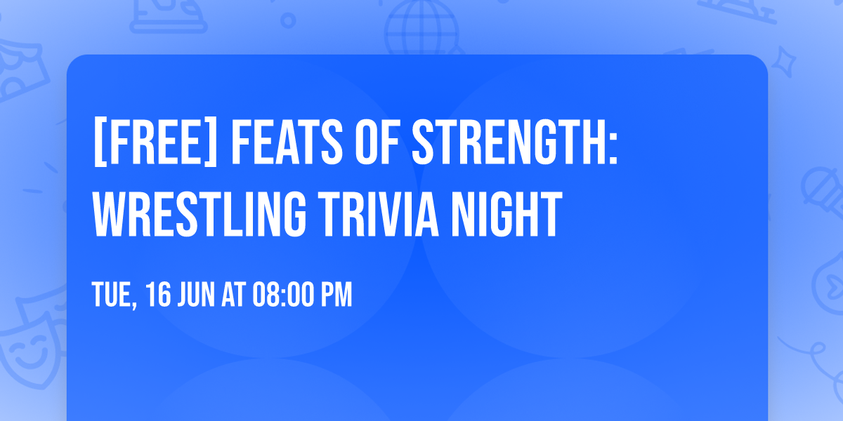 [FREE] Feats of Strength: Wrestling Trivia Night