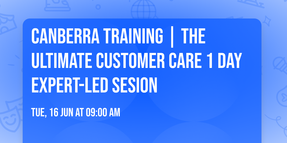 Canberra Training | The Ultimate Customer Care\u00ae 1 Day Expert-led Sesion