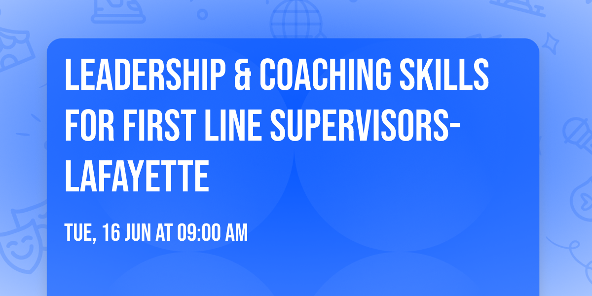 Leadership & Coaching Skills for First Line Supervisors- Lafayette