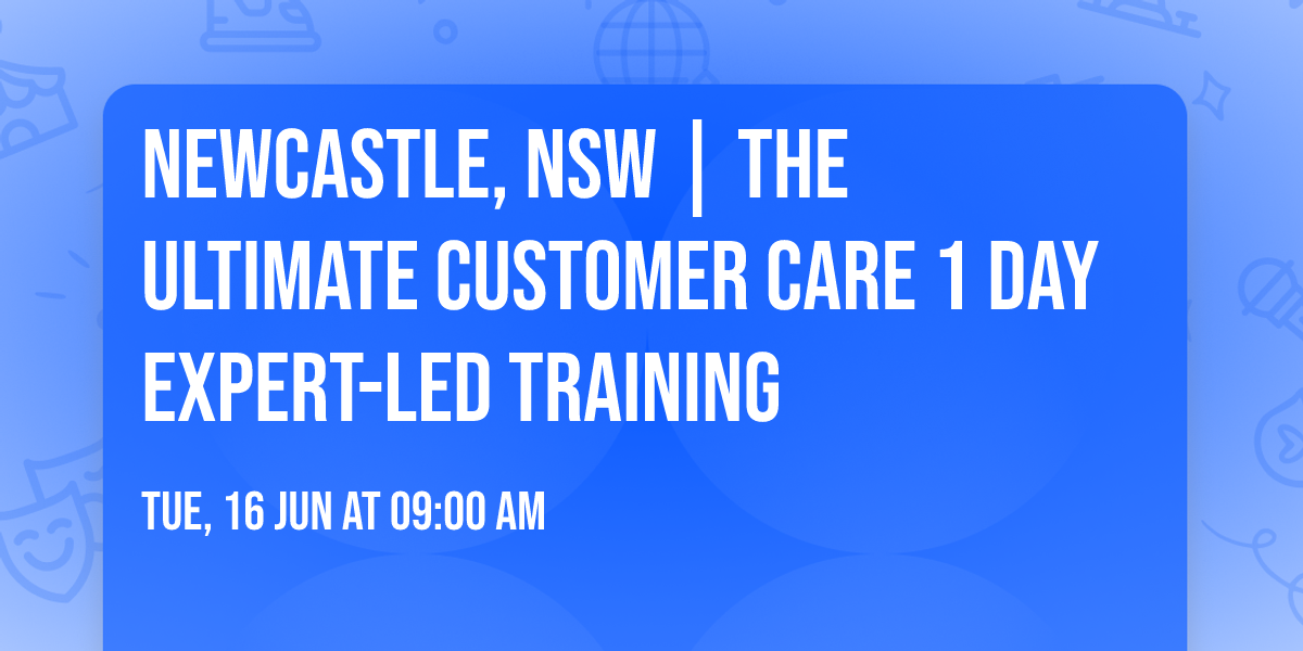 Newcastle, NSW | The Ultimate Customer Care\u00ae 1 Day Expert-led Training
