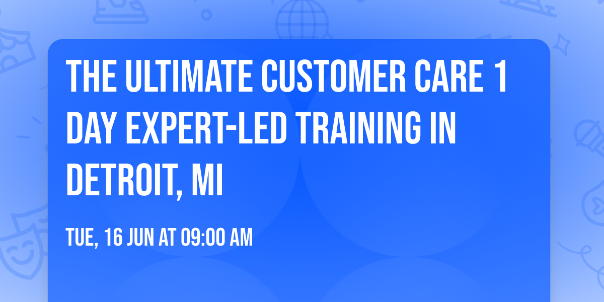 The Ultimate Customer Care\u00ae 1 Day Expert-led Training in Detroit, MI