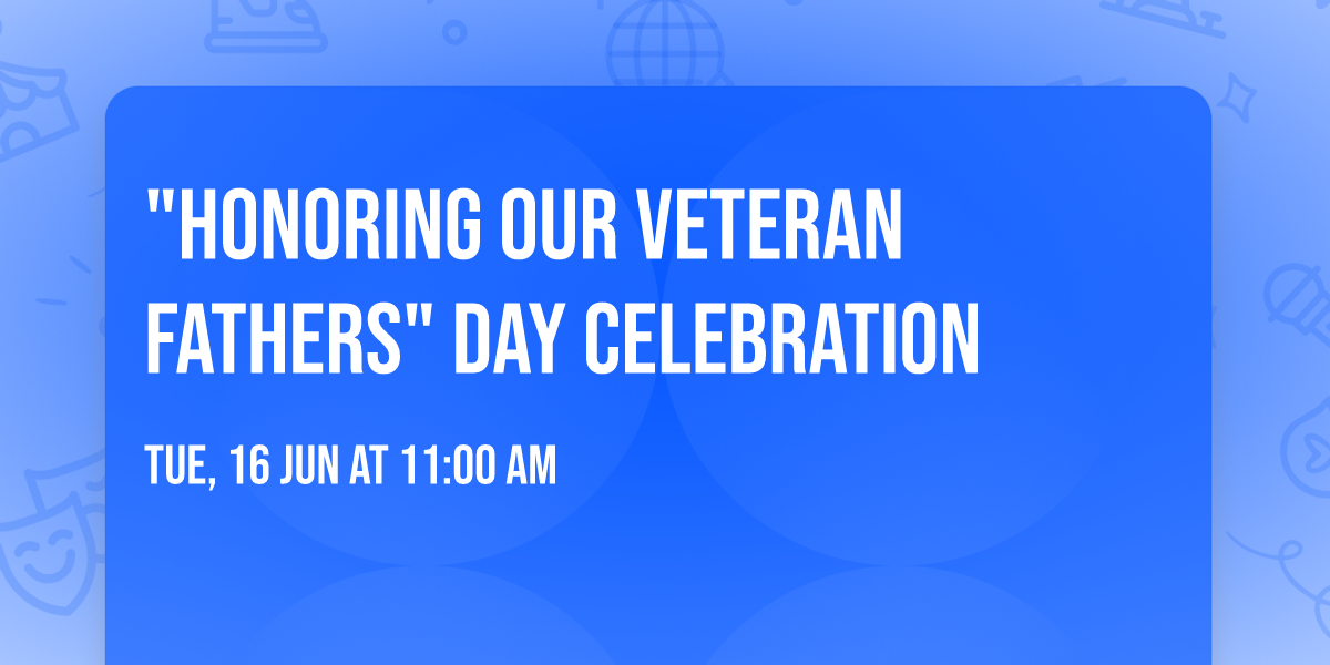 "Honoring Our Veteran Fathers" Day Celebration