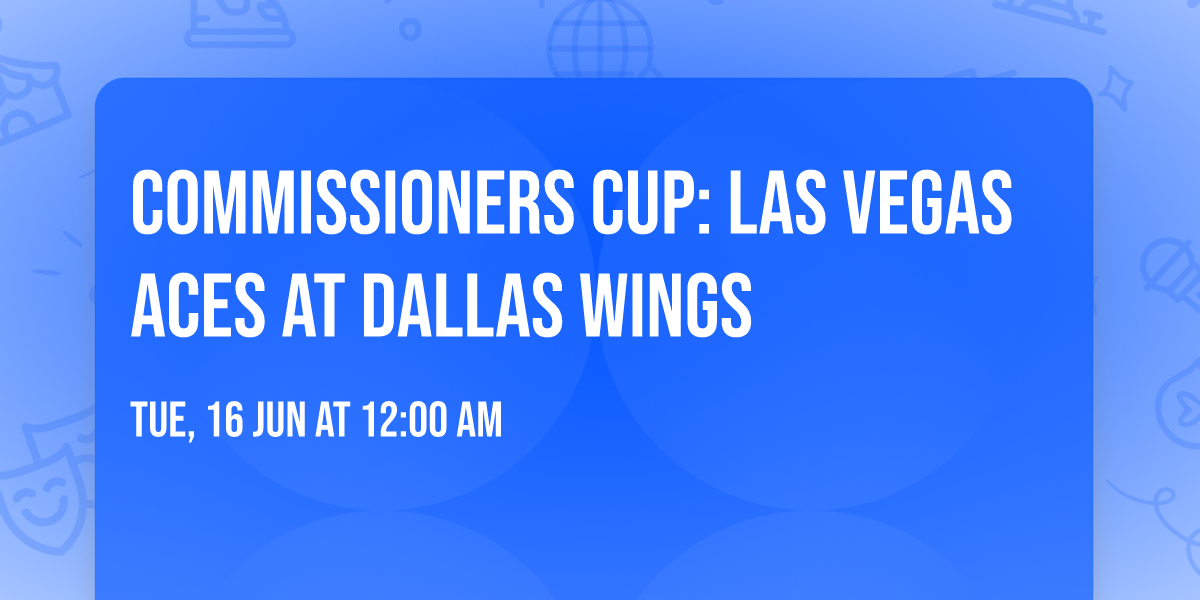 Commissioners Cup: Las Vegas Aces at Dallas Wings