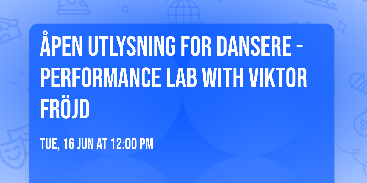 \u00e5pen utlysning for dansere - Performance Lab with Viktor Fr\u00f6jd