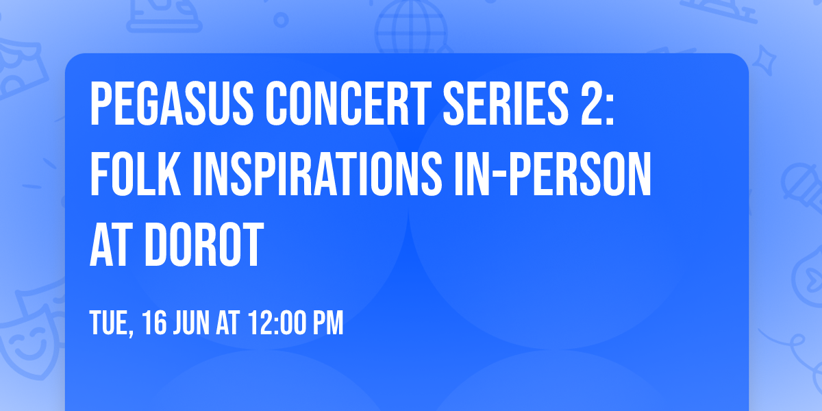 Pegasus Concert Series 2: Folk Inspirations IN-PERSON AT DOROT