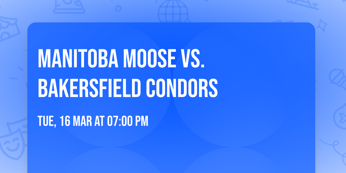 Manitoba Moose vs. Bakersfield Condors