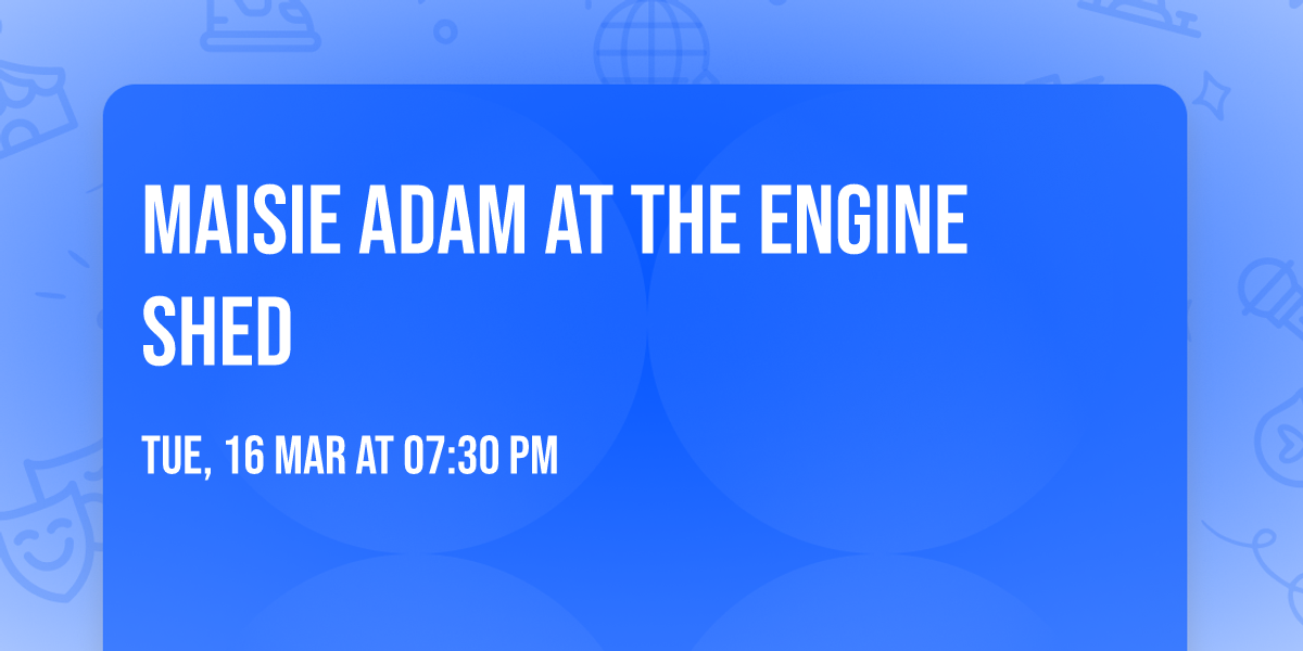 Maisie Adam at The Engine Shed