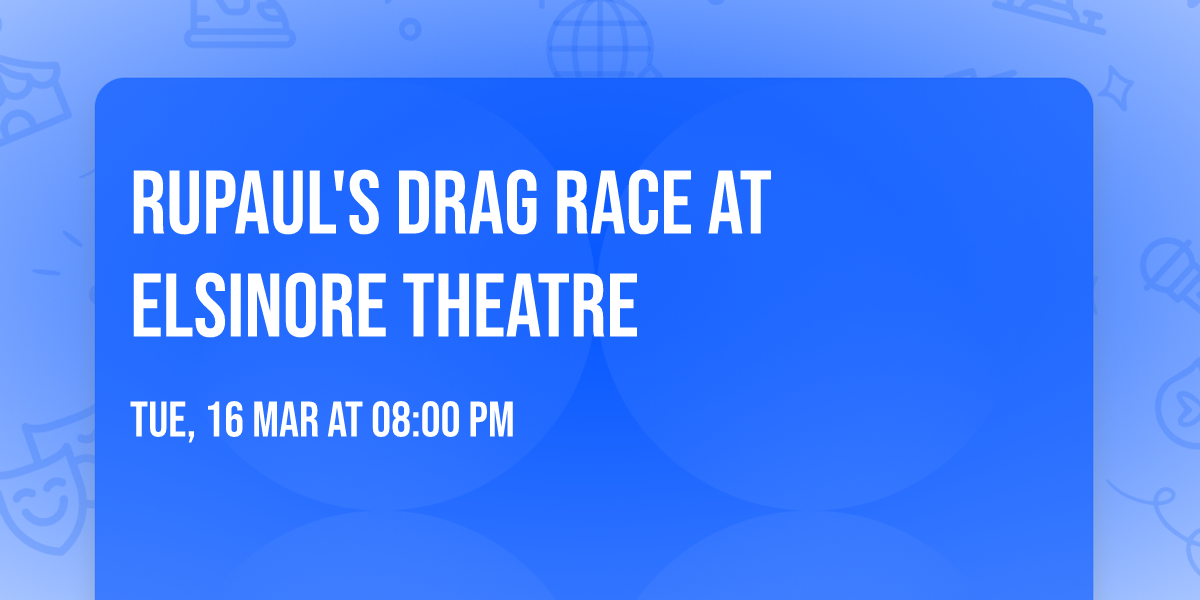 RuPaul's Drag Race at Elsinore Theatre