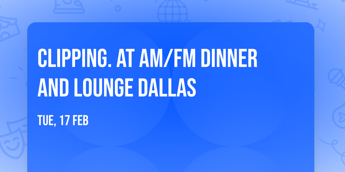 Clipping. at AM\/FM Dinner and Lounge Dallas