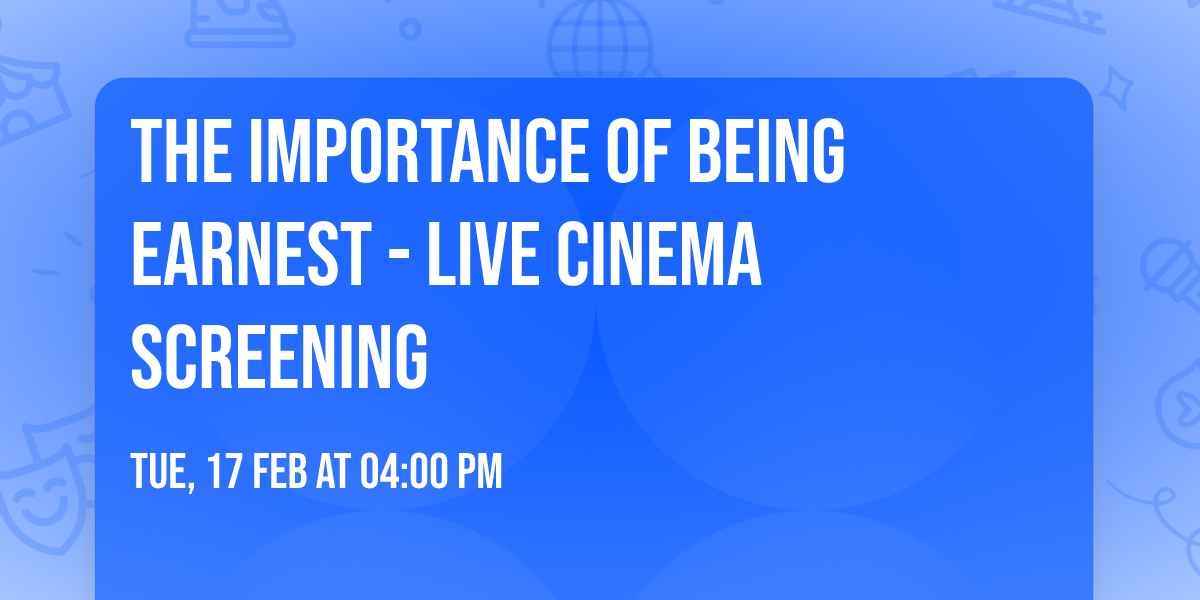 The Importance of Being Earnest - Live Cinema Screening