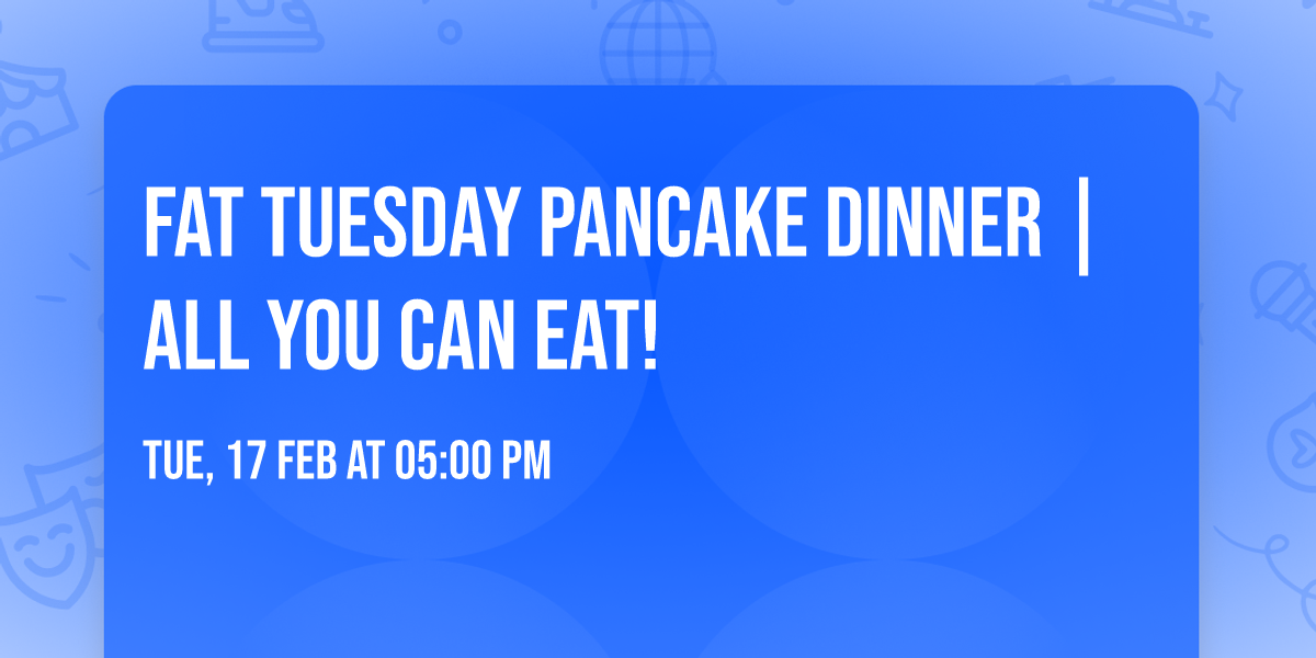 Fat Tuesday Pancake Dinner | All You Can Eat!