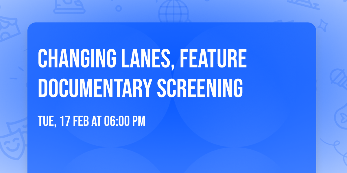 Changing Lanes, feature documentary screening