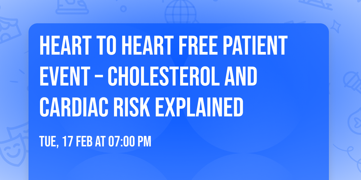 Heart to heart free patient event \u2013 Cholesterol and cardiac risk explained