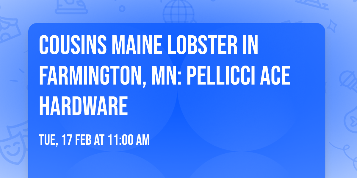 Cousins Maine Lobster in Farmington, MN: Pellicci Ace Hardware\ud83d\ude0d\ud83e\udd9e