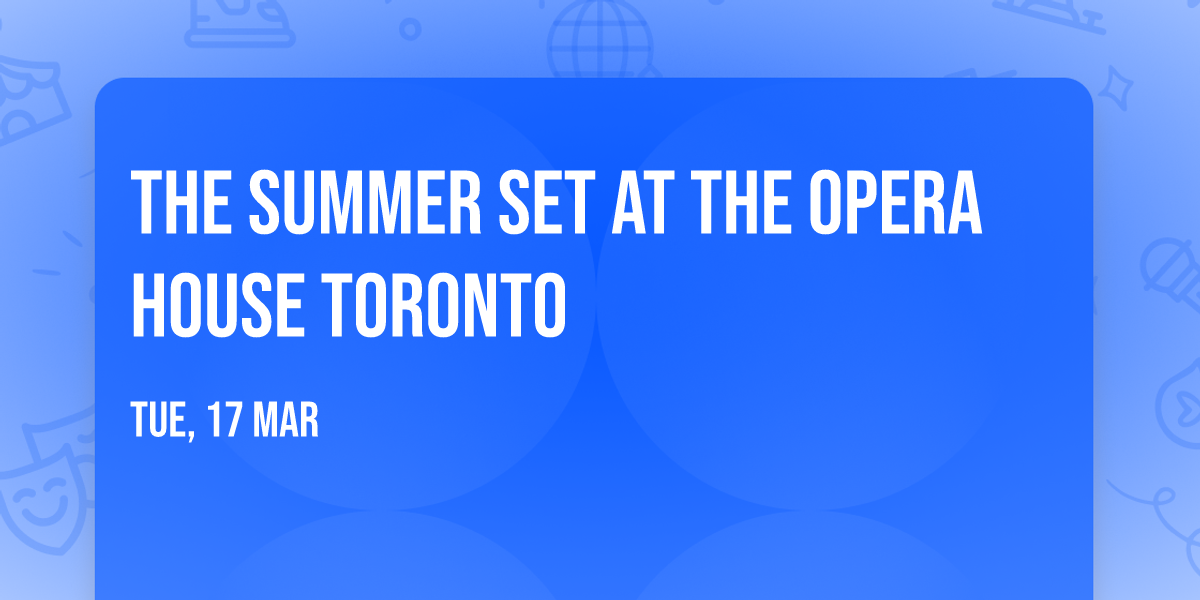 The Summer Set at The Opera House Toronto