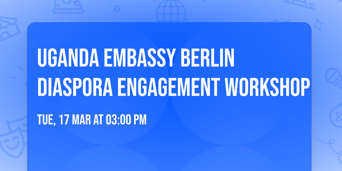 UGANDA EMBASSY BERLIN DIASPORA ENGAGEMENT WORKSHOP