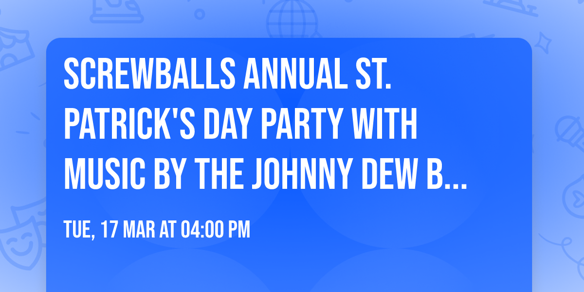 Screwballs Annual St. Patrick's Day Party with music by the Johnny Dew Band!