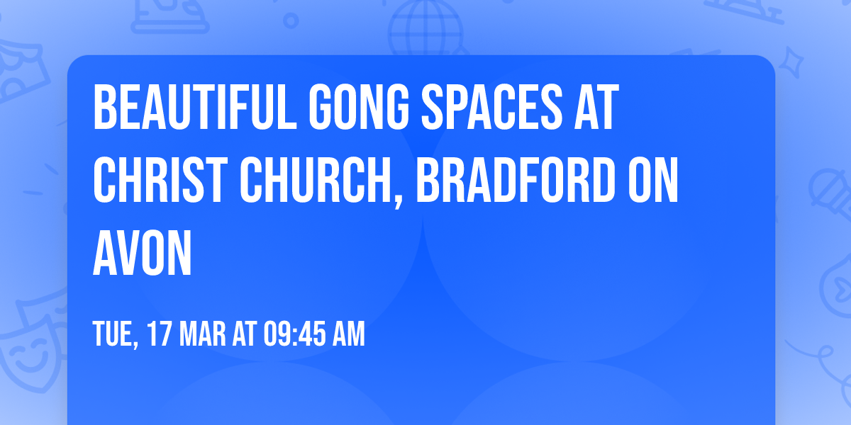 Beautiful Gong Spaces at Christ Church, Bradford on Avon