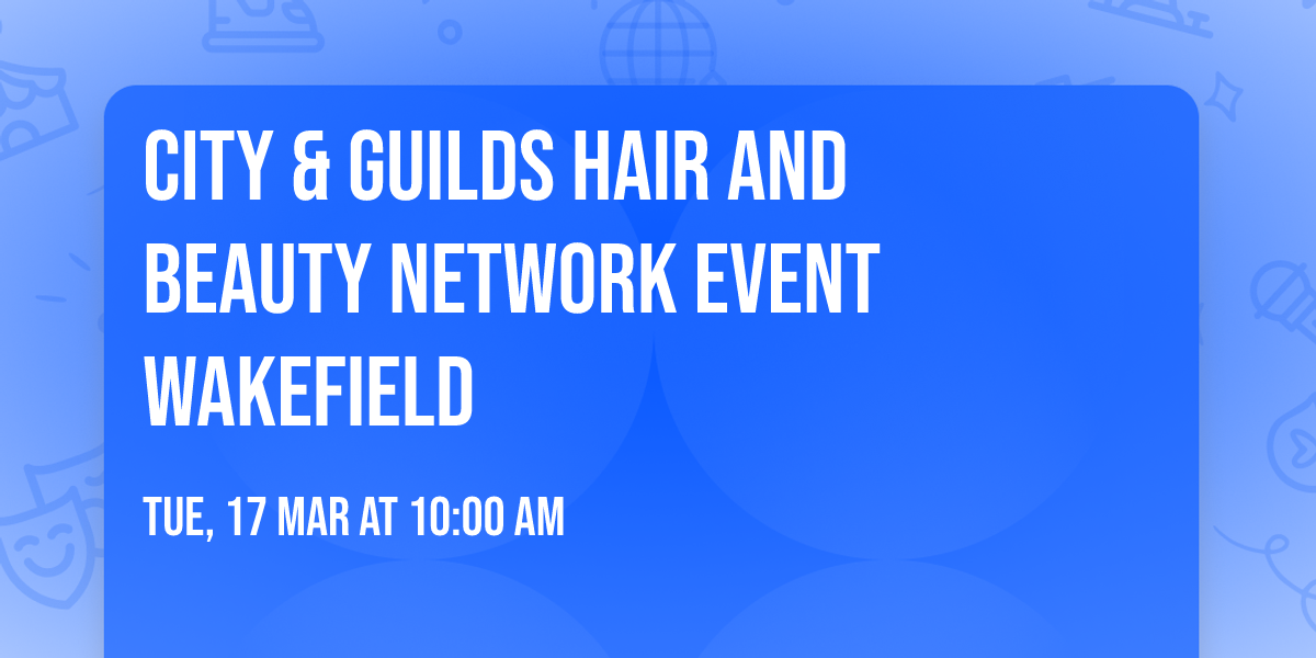 City & Guilds Hair and Beauty Network Event Wakefield