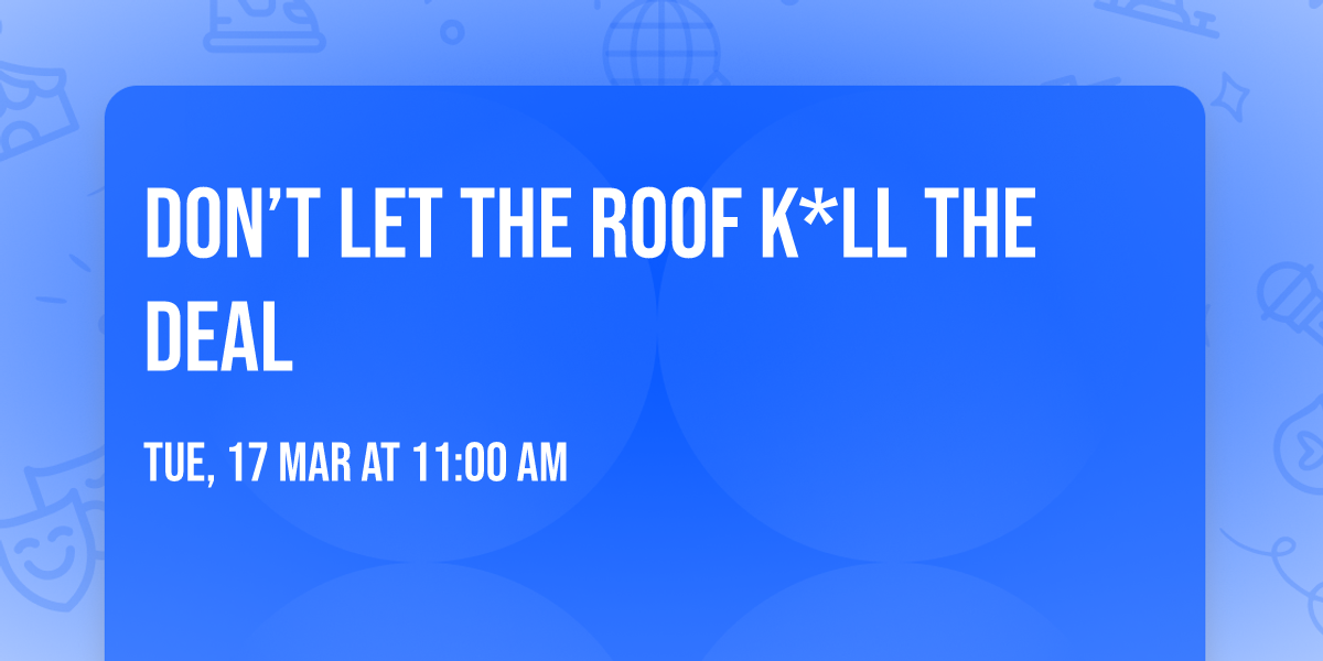 Don\u2019t Let the Roof K*ll the Deal