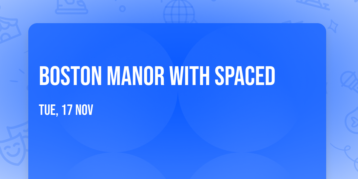 Boston Manor with Spaced