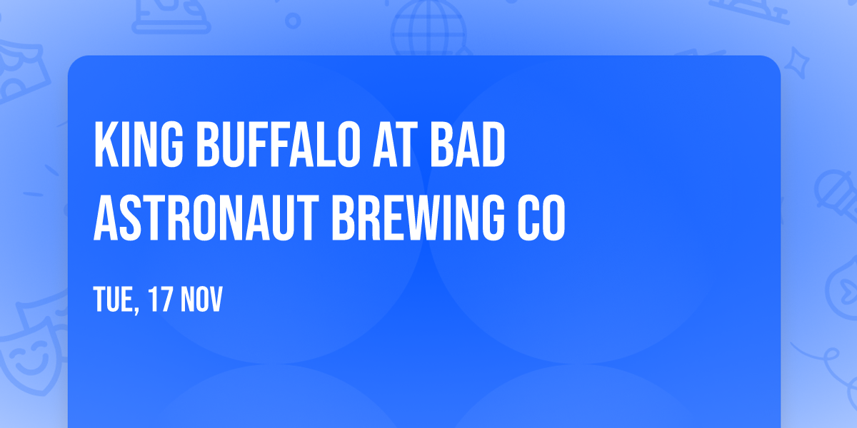 King Buffalo at Bad Astronaut Brewing Co