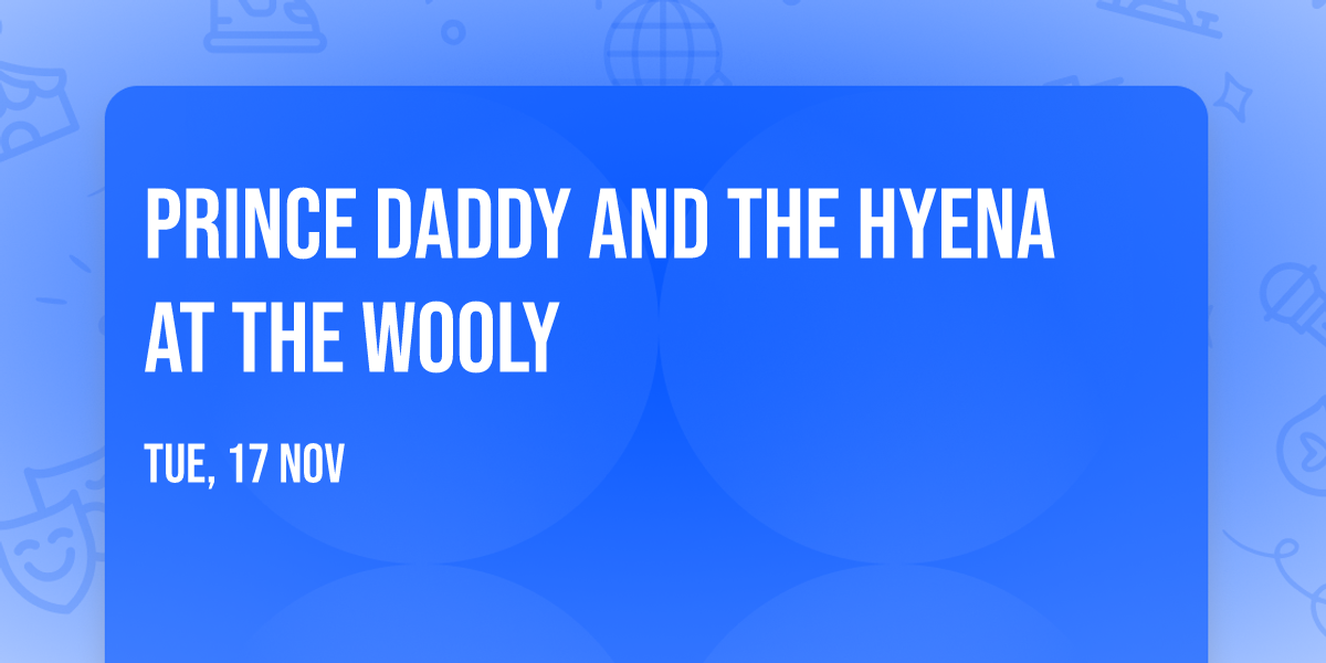 Prince Daddy and The Hyena at The Wooly